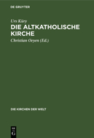 Die Altkatholische Kirche: Ihre Geschichte, Ihre Lehre, Ihr Anliegen 311230523X Book Cover