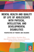 Mental Health and Quality of Life of Adolescents with Physical, Intellectual and Developmental Disabilities: Perspectives of Parents and Children 1032435321 Book Cover