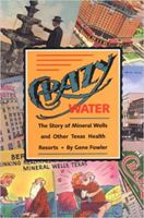 Crazy Water: The Story of Mineral Wells and Other Texas Health Resorts (Chisholm Trail Series, No 10) 0875650910 Book Cover