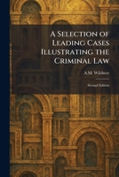 A Selection of Leading Cases Illustrating the Criminal Law: Second Edition 1025979087 Book Cover