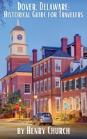Dover, Delaware: Historical Guide for Travelers (American Cities History Guidebook) B0CJL2MC2H Book Cover
