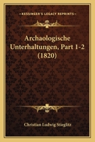 Archaologische Unterhaltungen, Part 1-2 (1820) 1168467373 Book Cover