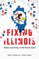 Fixing Illinois: Politics and Policy in the Prairie State 0252079965 Book Cover