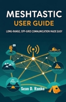 Meshtastic User Guide: Long-Range, Off-Grid Communication Made Easy B0FPBZP57H Book Cover