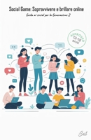 Social Game: Sopravvivere e brillare online: Guida ai social per la Generazione Z (Italian Edition) B0F4PHTZXQ Book Cover