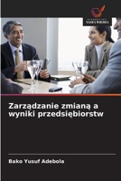 Zarządzanie zmianą a wyniki przedsiębiorstw 6206717526 Book Cover