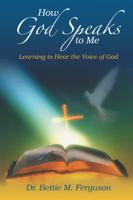 How God Speaks to Me: Learning to Hear the Voice of God 1462404421 Book Cover