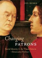 Changing Patrons: Social Identity and the Visual Arts in Renaissance Florence 0271023627 Book Cover