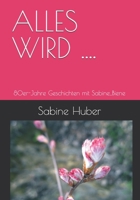 ALLES WIRD ....: Geschichten mit Sabine_Biene (German Edition) 3200107731 Book Cover