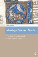 Marriage, Sex and Death: The Family and the Fall of the Roman West 9462980357 Book Cover