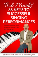 Bob Marks' 88 Keys to Successful Singing Performances: Audition Advice From One of America's Top Vocal Coaches 1945586311 Book Cover