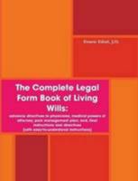 The Complete Legal Form Book of Living Wills: advance directives to physicians; medical powers of attorney; pain management plan; and, final instructions and directives 0557063205 Book Cover