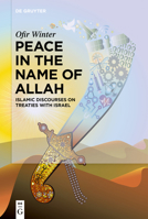 Peace in the Name of Allah: Islamic Discourses on Treaties with Israel 3110735121 Book Cover