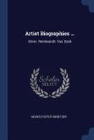 Artist Biographies ...: Dürer. Rembrandt. Van Dyck 1177396114 Book Cover