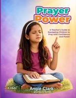 Prayer Power! for Kids: Raising a Generation of Kingdom Intercessors 1979789835 Book Cover