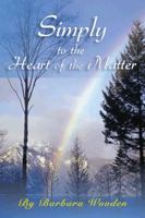 Simply to the Heart of the Matter 1456767798 Book Cover