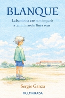 BLANQUE: La bambina che non imparò a camminare in linea retta (Italian Edition) B0GSZNK6TS Book Cover