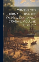 Winthrop's Journal, History of New England, 1630-1649, Volume 7, Issue 2... - Scholar's Choice Edition 1021773964 Book Cover