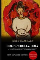 Holey, Wholly, Holy: A Lenten Journey of Refinement 1537081020 Book Cover
