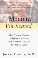 Mommy, I'm Scared: How TV and Movies Frighten Children and What We Can Do to Pro 0156005921 Book Cover