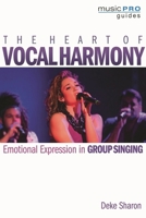 The Heart of Vocal Harmony: Emotional Expression in Group Singing (Music Pro Guides) 1495057836 Book Cover