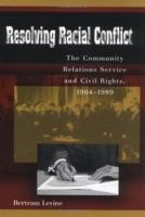 Resolving Racial Conflict: The Community Relations and Civil Rights, 1964-1989 0826215580 Book Cover