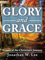 Glory and Grace: Hymns of the Christian's Journey 0787755656 Book Cover