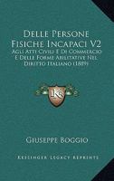 Delle Persone Fisiche Incapaci V2: Agli Atti Civili E Di Commercio E Delle Forme Abilitative Nel Diritto Italiano (1889) 1168166594 Book Cover