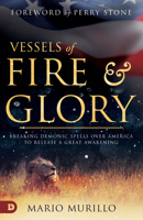 Vessels of Fire and Glory (Large Print Edition): Breaking Demonic Spells Over America to Release a Great Awakening 0768451612 Book Cover