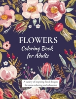 Flowers Coloring Book for Adults: A collection of 40+ inspiring floral designs for stress relieving and relaxation 1008979023 Book Cover