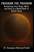 Program the Program: Reclaiming Your Mind, Body, and Soul in a World Built to Hijack Them (Life in the Bliss Lane) B0F4DXFN7L Book Cover