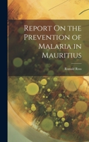 Report On the Prevention of Malaria in Mauritius 1022791923 Book Cover