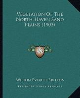 Vegetation Of The North Haven Sand Plains (1903) 1437360599 Book Cover