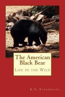 The American Black Bear: Life in the Wild 1530642787 Book Cover