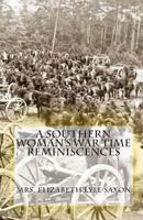 A Southern Woman's War Time Reminiscences 1502316234 Book Cover