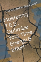 Mastering T.E.E : Optimize Your Time, Energy & Effort B0F4LY2HGD Book Cover