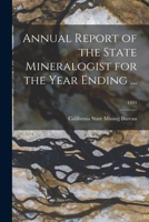 Annual Report of the State Mineralogist for the Year Ending ...; 1884 1014989264 Book Cover