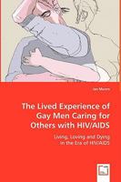 The Lived Experience of Gay Men Caring for Others with HIV/AIDS 363903581X Book Cover