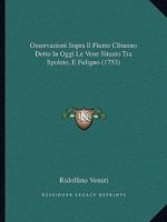 Osservazioni Sopra Il Fiume Clitunno Detto In Oggi Le Vene Situato Tra Spoleto, E Fuligno (1753) 1104889757 Book Cover