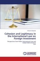 Cohesion and Legitimacy in the International Law on Foreign Investment 6205513056 Book Cover