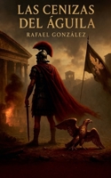 Las Cenizas del Águila (Spanish Edition) B0F4CJTLH2 Book Cover
