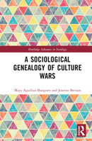 A Sociological Genealogy of Culture Wars 1032594683 Book Cover