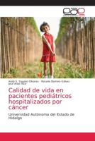 Calidad de vida en pacientes pediátricos hospitalizados por cáncer: Universidad Autónoma del Estado de Hidalgo 620358469X Book Cover