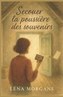 Secouer la poussière des souvenirs: un roman émouvant qui vous rappellera que même les secrets les plus lourds peuvent mener à la lumière. B0FRB32VY5 Book Cover