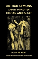 Arthur Symons and his forgotten Tristan and Iseult 1782013032 Book Cover