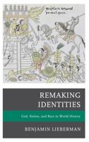 Remaking Identities: God, Nation, and Race in World History 1442213930 Book Cover