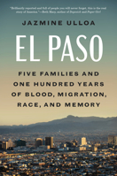 El Paso: Five Families and One Hundred Years of Blood, Migration, Race, and Memory