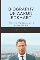 Biography of Aaron Eckhart: The Inspiring Journey of a Hollywood Star B0DS1571KZ Book Cover