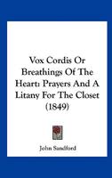 Vox Cordis Or Breathings Of The Heart: Prayers And A Litany For The Closet (1849) 1377401103 Book Cover