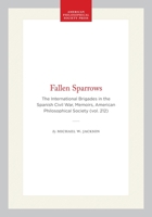 Fallen Sparrows: The International Brigades in the Spanish Civil War (Memoirs of the American Philosophical Society) (Memoirs of the American Philosophical Society) 0871692120 Book Cover